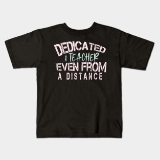 Dedicated Teacher Even From A Distance : Funny Quanrntine Teacher Kids T-Shirt